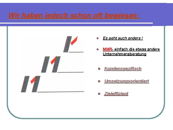 Wir haben jedoch schon oft bewiesen: l Es geht auch anders ! l MMRMMR