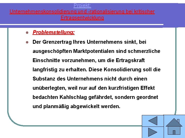 Projekt: Unternehmenskonsolidierung und -rationalisierung bei kritischer Ertragsentwicklung l Problemstellung: l Der Grenzertrag Ihres Unternehmens