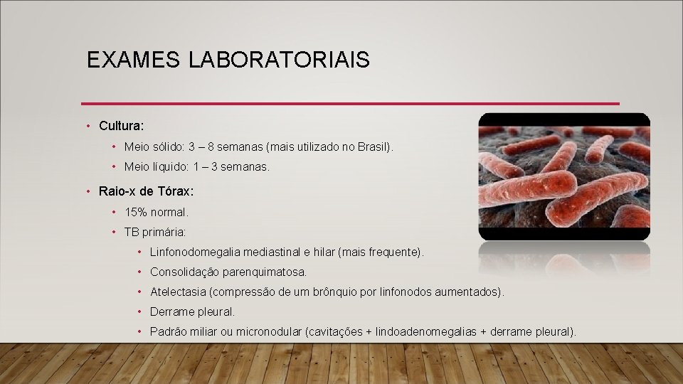 EXAMES LABORATORIAIS • Cultura: • Meio sólido: 3 – 8 semanas (mais utilizado no