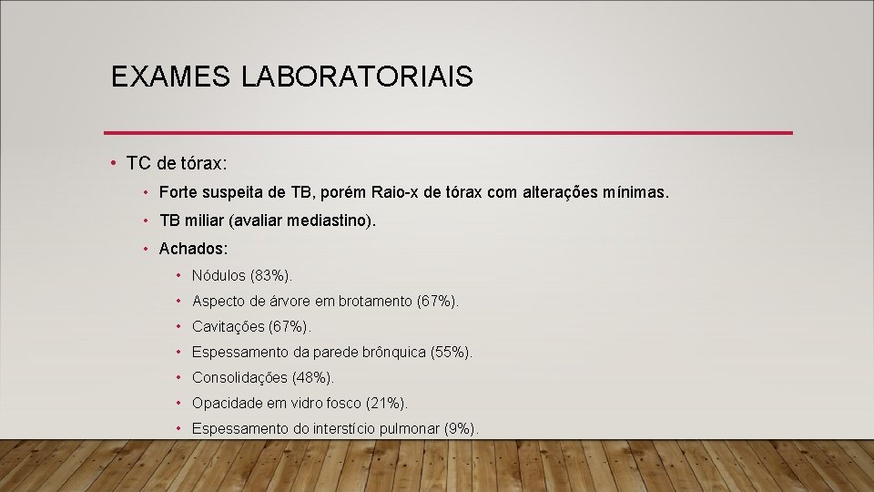 EXAMES LABORATORIAIS • TC de tórax: • Forte suspeita de TB, porém Raio-x de