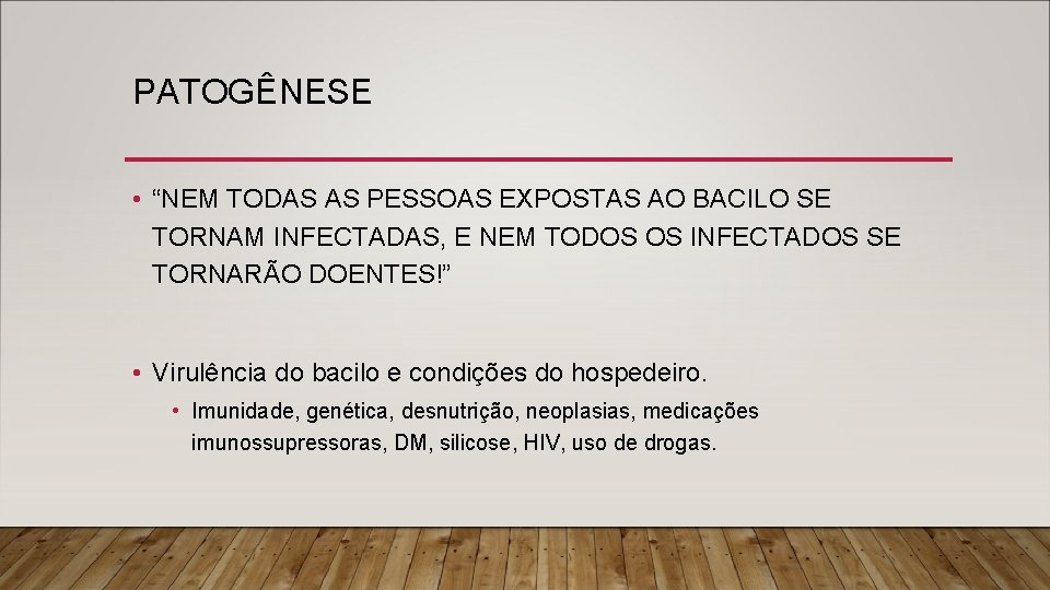 PATOGÊNESE • “NEM TODAS AS PESSOAS EXPOSTAS AO BACILO SE TORNAM INFECTADAS, E NEM