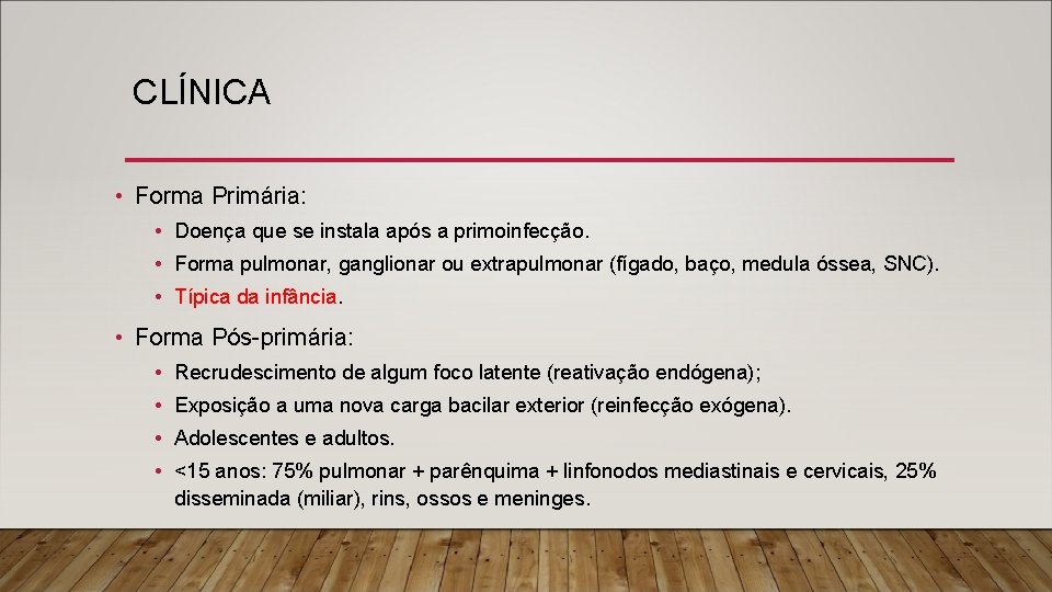 CLÍNICA • Forma Primária: • Doença que se instala após a primoinfecção. • Forma