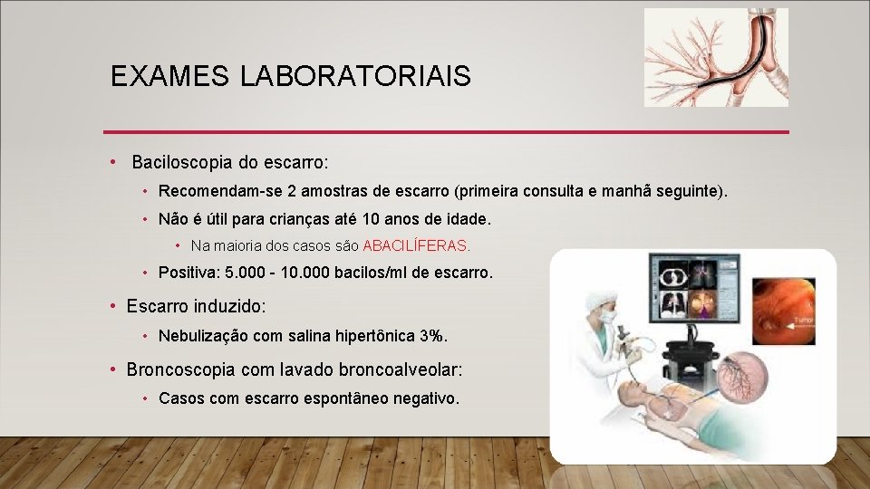 EXAMES LABORATORIAIS • Baciloscopia do escarro: • Recomendam-se 2 amostras de escarro (primeira consulta