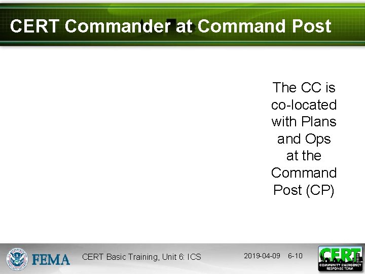 CERT Commander at Command Post The CC is co-located with Plans and Ops at