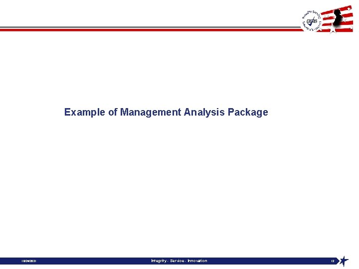 Example of Management Analysis Package 10/24/2021 Integrity - Service - Innovation 12 