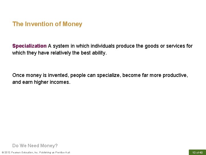 The Invention of Money Specialization A system in which individuals produce the goods or