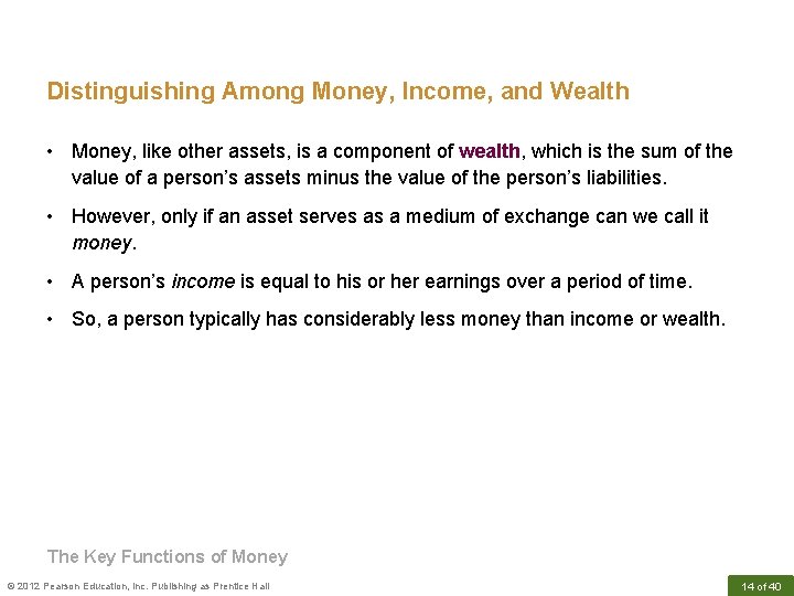 Distinguishing Among Money, Income, and Wealth • Money, like other assets, is a component