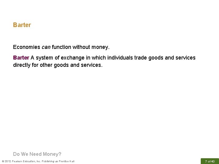 Barter Economies can function without money. Barter A system of exchange in which individuals