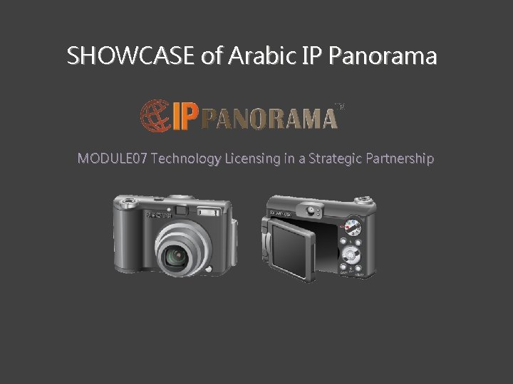 SHOWCASE of Arabic IP Panorama MODULE 07 Technology Licensing in a Strategic Partnership 