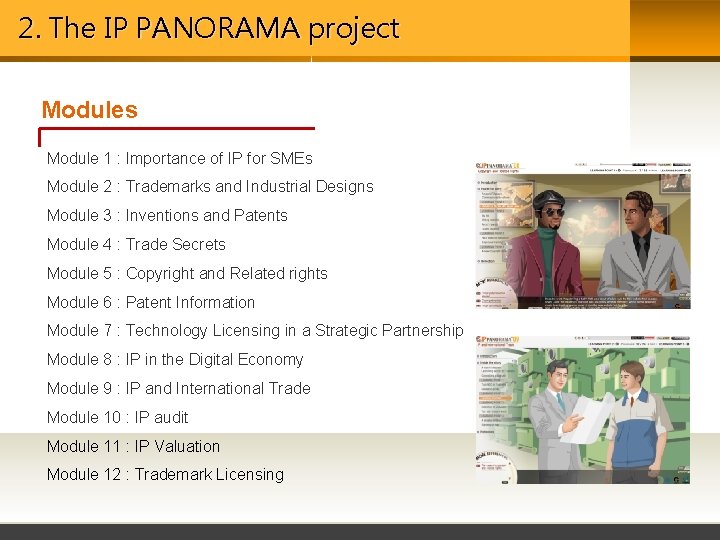2. The IP PANORAMA project Modules Module 1 : Importance of IP for SMEs