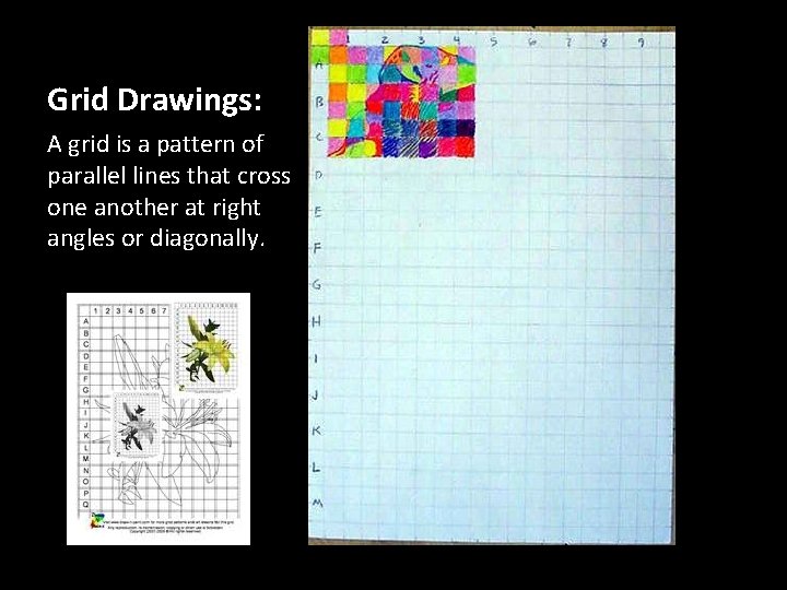 Grid Drawings: A grid is a pattern of parallel lines that cross one another