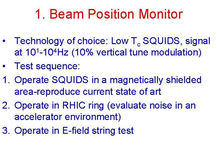 1. Beam Position Monitor • Technology of choice: Low Tc SQUIDS, signal at 101