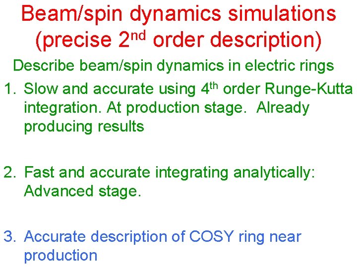 Beam/spin dynamics simulations (precise 2 nd order description) Describe beam/spin dynamics in electric rings