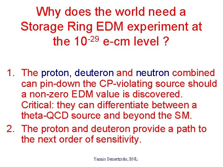 Why does the world need a Storage Ring EDM experiment at the 10 -29