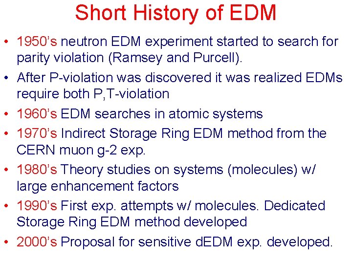 Short History of EDM • 1950’s neutron EDM experiment started to search for parity