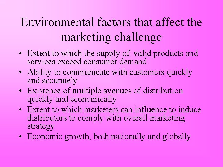 Environmental factors that affect the marketing challenge • Extent to which the supply of