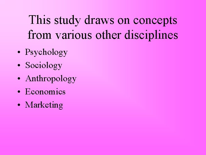 This study draws on concepts from various other disciplines • • • Psychology Sociology