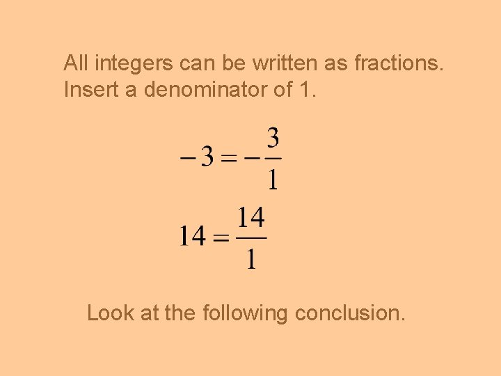 All integers can be written as fractions. Insert a denominator of 1. Look at