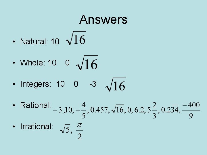 Answers • Natural: 10 • Whole: 10 • Integers: 10 • Rational: • Irrational: