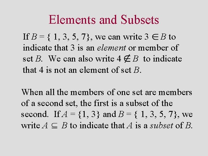 Elements and Subsets If B = { 1, 3, 5, 7}, we can write