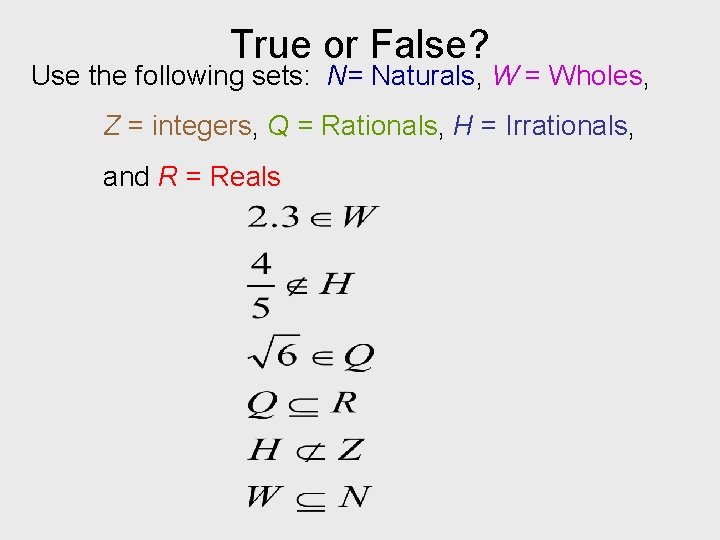 True or False? Use the following sets: N= Naturals, W = Wholes, Z =