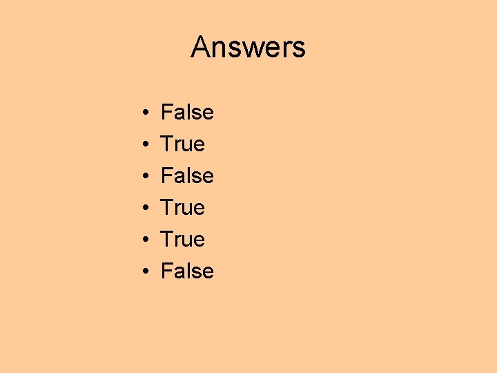 Answers • • • False True False 