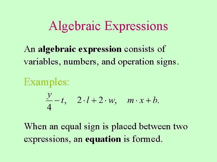 Algebraic Expressions An algebraic expression consists of variables, numbers, and operation signs. Examples: When