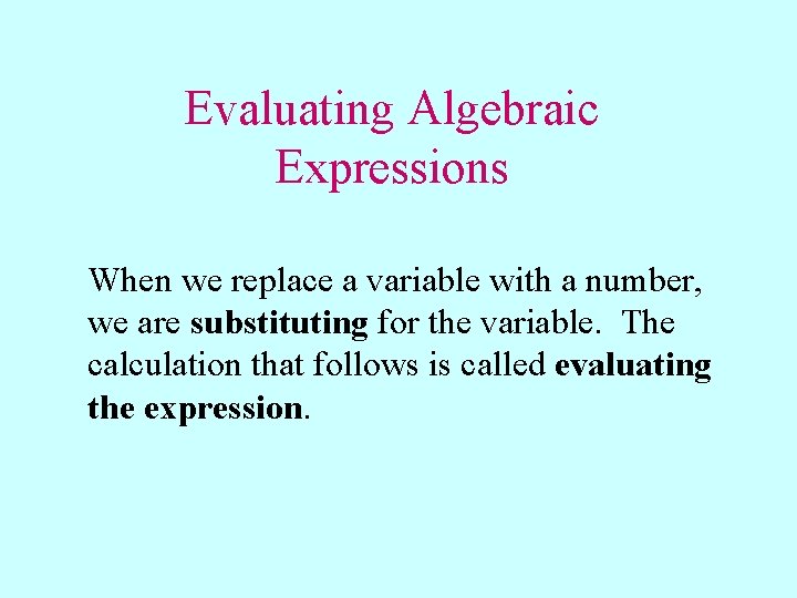 Evaluating Algebraic Expressions When we replace a variable with a number, we are substituting