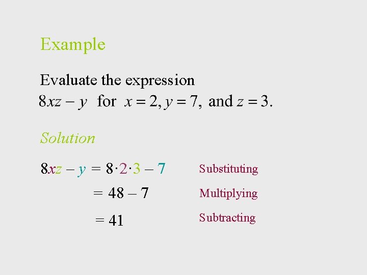 Example Evaluate the expression Solution 8 xz – y = 8· 2· 3 –