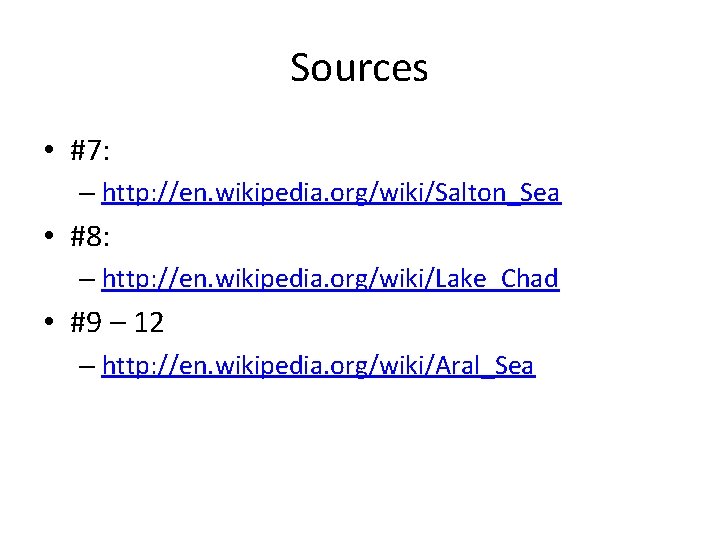 Sources • #7: – http: //en. wikipedia. org/wiki/Salton_Sea • #8: – http: //en. wikipedia.