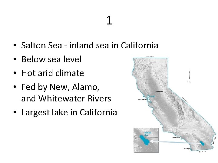 1 Salton Sea - inland sea in California Below sea level Hot arid climate