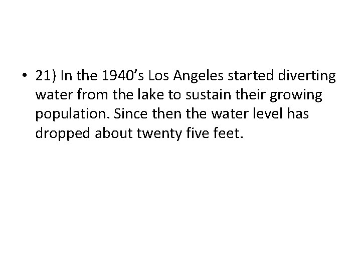  • 21) In the 1940’s Los Angeles started diverting water from the lake