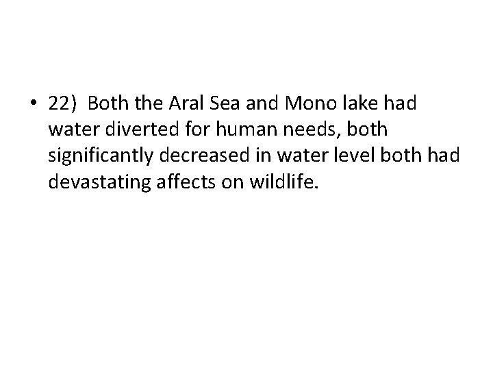  • 22) Both the Aral Sea and Mono lake had water diverted for