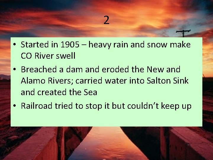 2 • Started in 1905 – heavy rain and snow make CO River swell