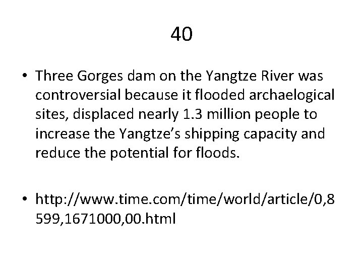 40 • Three Gorges dam on the Yangtze River was controversial because it flooded