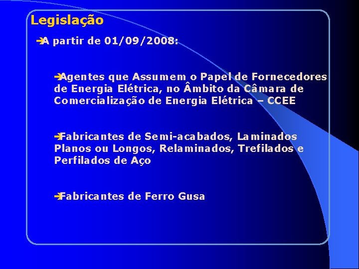 Legislação è A partir de 01/09/2008: è Agentes que Assumem o Papel de Fornecedores