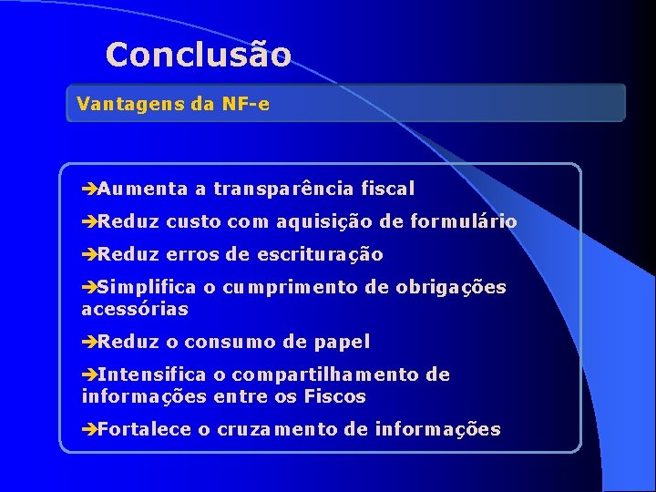 Conclusão Vantagens da NF-e èAumenta a transparência fiscal èReduz custo com aquisição de formulário