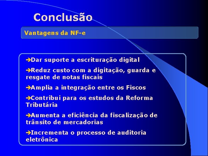 Conclusão Vantagens da NF-e èDar suporte a escrituração digital èReduz custo com a digitação,