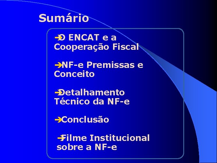 Sumário è O ENCAT e a Cooperação Fiscal èNF-e Premissas e Conceito è Detalhamento