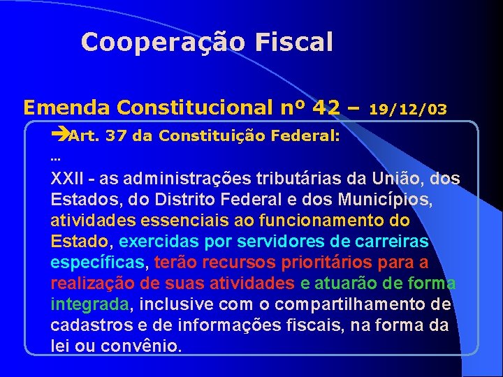 Cooperação Fiscal Emenda Constitucional nº 42 – 19/12/03 èArt. 37 da Constituição Federal: .