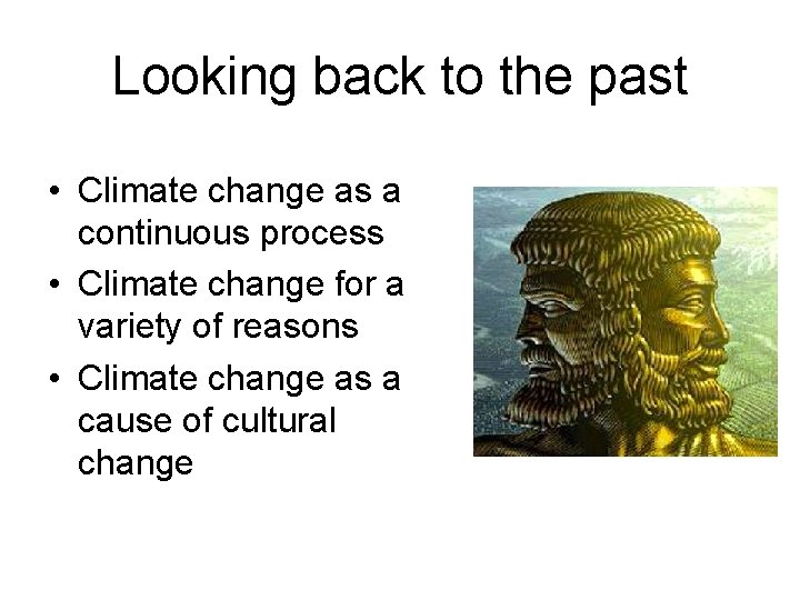 Looking back to the past • Climate change as a continuous process • Climate