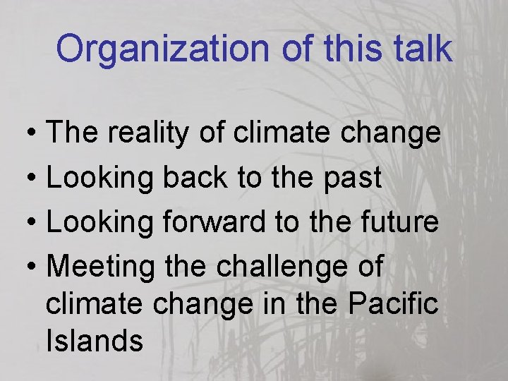 Organization of this talk • The reality of climate change • Looking back to