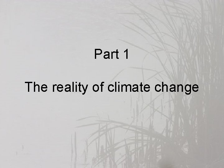 Part 1 The reality of climate change 