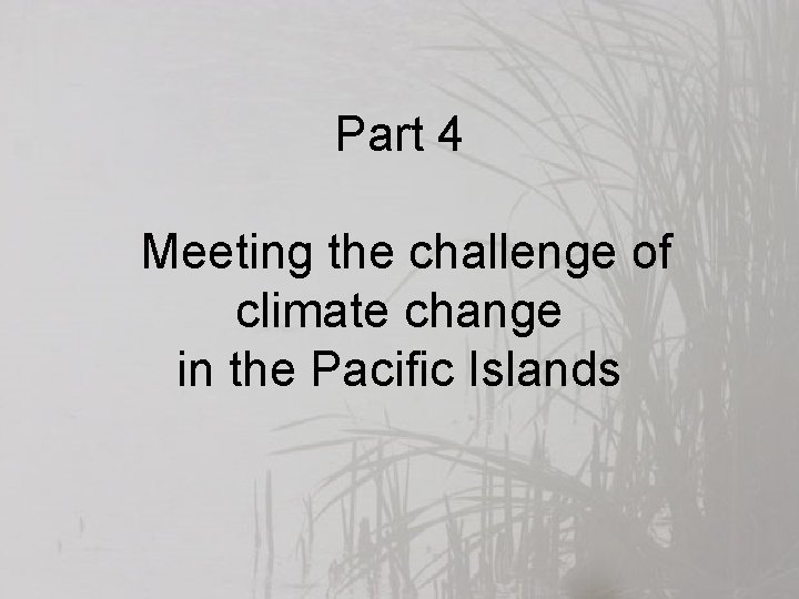 Part 4 Meeting the challenge of climate change in the Pacific Islands 