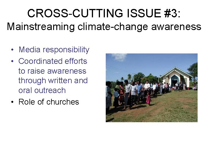 CROSS-CUTTING ISSUE #3: Mainstreaming climate-change awareness • Media responsibility • Coordinated efforts to raise