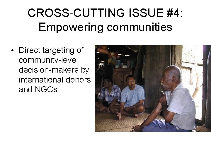 CROSS-CUTTING ISSUE #4: Empowering communities • Direct targeting of community-level decision-makers by international donors