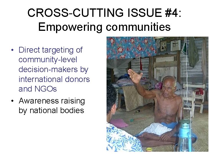 CROSS-CUTTING ISSUE #4: Empowering communities • Direct targeting of community-level decision-makers by international donors