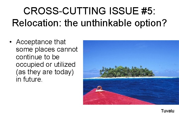 CROSS-CUTTING ISSUE #5: Relocation: the unthinkable option? • Acceptance that some places cannot continue