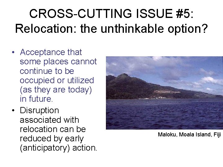 CROSS-CUTTING ISSUE #5: Relocation: the unthinkable option? • Acceptance that some places cannot continue