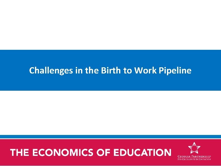 Challenges in the Birth to Work Pipeline 